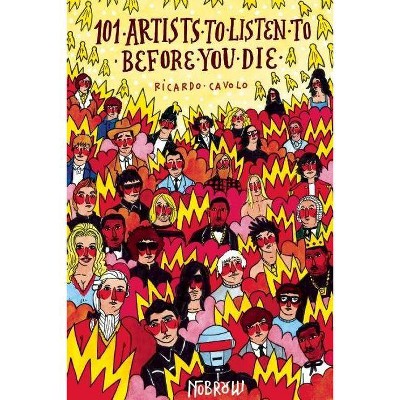  101 Artists to Listen to Before You Die - (Hardcover) 