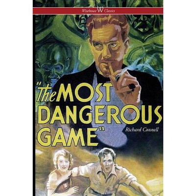 The Most Dangerous Game (Wisehouse Classics Edition) - by  Richard Connell (Paperback)