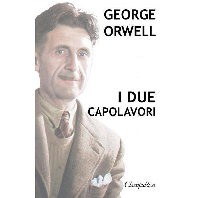 George Orwell - I due capolavori - (Classipublica) (Paperback)