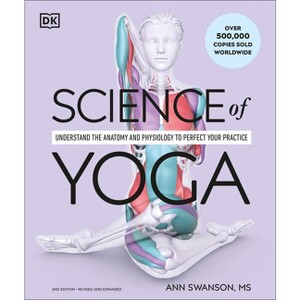 Science of Yoga - (DK Science of) by  Ann Swanson (Paperback) - 1 of 1