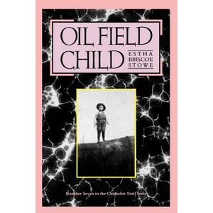Oil Field Child - (Chisholm Trail) by  Estha Briscoe Stowe (Paperback) - 1 of 1