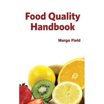 Food Quality Handbook - by  Margo Field (Hardcover)