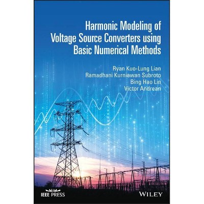 Harmonic Modeling of Voltage Source Converters using Simple Numerical Methods - (IEEE Press) by  Ryan Kuo-Lung Lian (Hardcover)