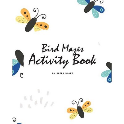 Bird Mazes Activity Book for Children (8x10 Puzzle Book / Activity Book) - by  Sheba Blake (Paperback)