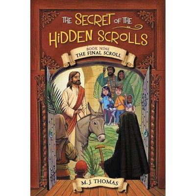 The Secret of the Hidden Scrolls: The Final Scroll, Book 9 - by  M J Thomas (Paperback)