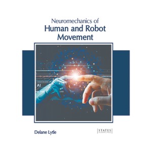 Neuromechanics of Human and Robot Movement - by  Delane Lytle (Hardcover) - 1 of 1