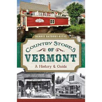 Country Stores of Vermont: - (History & Guide) by  Dennis Bathory-Kitsz (Paperback)