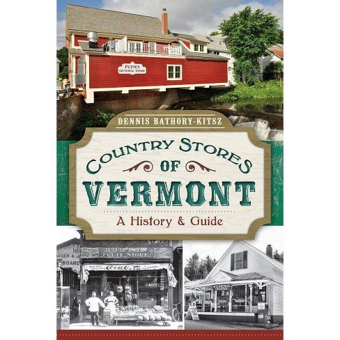 Country Stores Of Vermont: - (history & Guide) By Dennis Bathory-kitsz  (paperback) : Target
