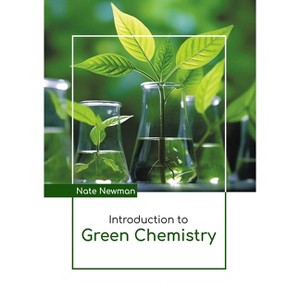 Introduction to Green Chemistry - by  Nate Newman (Hardcover) - 1 of 1