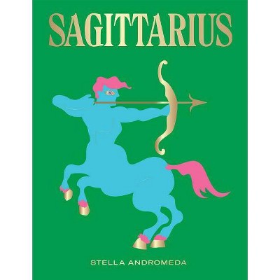 Sagittarius - (Seeing Stars) by  Stella Andromeda (Hardcover)