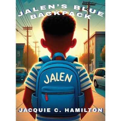 Jalen's Blue Backpack - by  Jacquie C Hamilton (Hardcover)