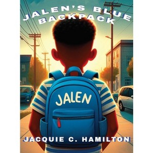 Jalen's Blue Backpack - by  Jacquie C Hamilton (Hardcover) - 1 of 1