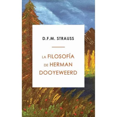 La Filosofía de Herman Dooyeweerd - by  D F M Strauss (Paperback)