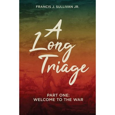 A Long Triage - by  Francis J Sullivan (Paperback)