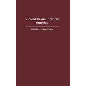 Violent Crime in North America - (Criminal Justice History) by  Louis Knafla (Hardcover) - 1 of 1