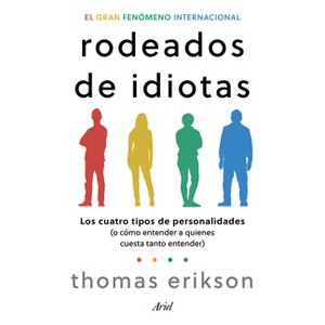 Rodeados de Idiotas: Los Cuatro Tipos de Personalidades (O Cómo Entender a Quienes Cuesta Tanto Entender) / Surrounded by Idiots - (Paperback) - 1 of 1