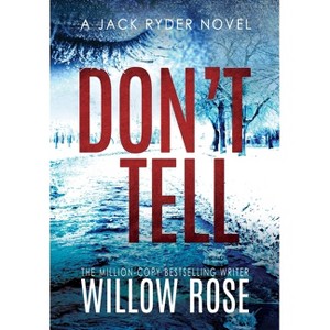 Don't Tell - (Jack Ryder Mystery) by  Willow Rose (Hardcover) - 1 of 1