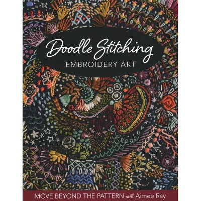 Doodle Stitching Embroidery Art - by  Aimee Ray (Paperback)