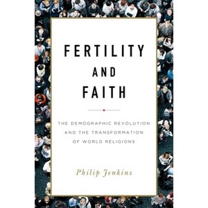 Fertility and Faith - by  Philip Jenkins (Hardcover) - 1 of 1