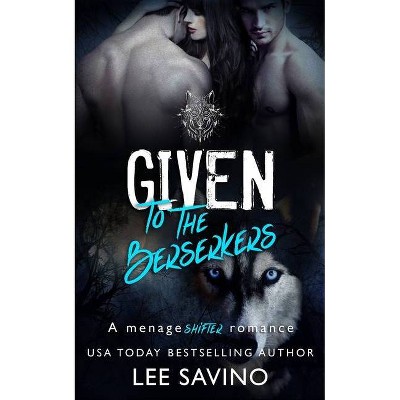 Given to the Berserkers - (Berserker Saga) by  Lee Savino (Paperback)