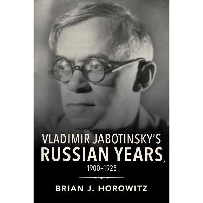 Vladimir Jabotinsky's Russian Years, 1900-1925 - (Jews in Eastern Europe) by  Brian J Horowitz (Paperback)