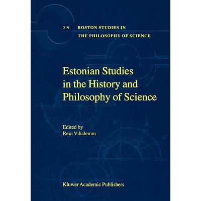 Estonian Studies in the History and Philosophy of Science - (Boston Studies in the Philosophy and History of Science) by  Rein Vihalemm (Hardcover)