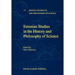 Estonian Studies in the History and Philosophy of Science - (Boston Studies in the Philosophy and History of Science) by  Rein Vihalemm (Hardcover) - 1 of 1