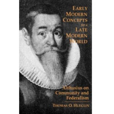 Early Modern Concepts for a Late Modern World - by  Thomas O Hueglin (Hardcover)