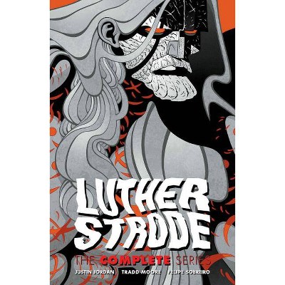 Luther Strode: The Complete Series - by  Justin Jordan & Tradd Moore (Paperback)