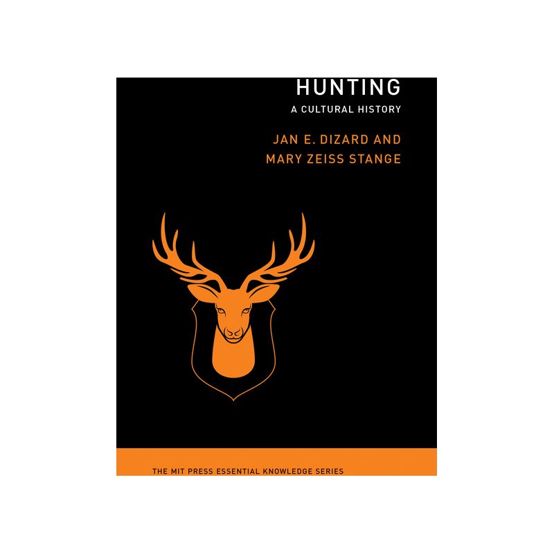 Hunting - (MIT Press Essential Knowledge) by  Jan E Dizard & Mary Zeiss Stange (Paperback), 1 of 2