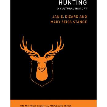 Hunting - (MIT Press Essential Knowledge) by  Jan E Dizard & Mary Zeiss Stange (Paperback)