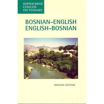 Bosnian-English, English-Bosnian Concise Dictionary - (Hippocrene Concise Dictionary) by  Nikolina Uzicanin (Paperback)