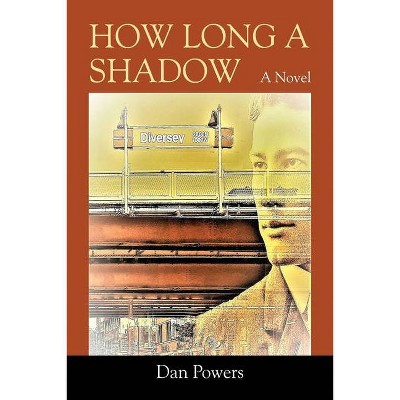 How Long A Shadow - by  Dan Powers (Paperback)