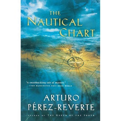 The Nautical Chart - by  Arturo Perez-Reverte (Paperback)