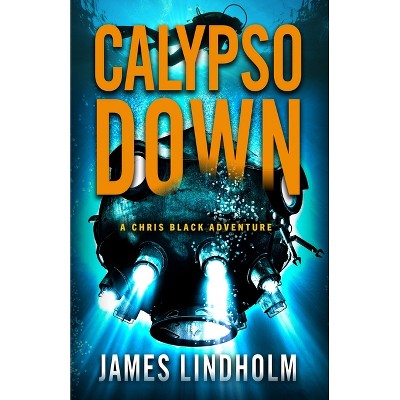 Calypso Down - (Chris Black Adventure) by  James Lindholm (Paperback)
