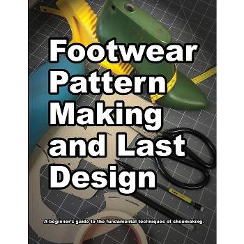 Footwear Pattern Making and Last Design - (How Shoes Are Made) by  Wade Motawi (Paperback)
