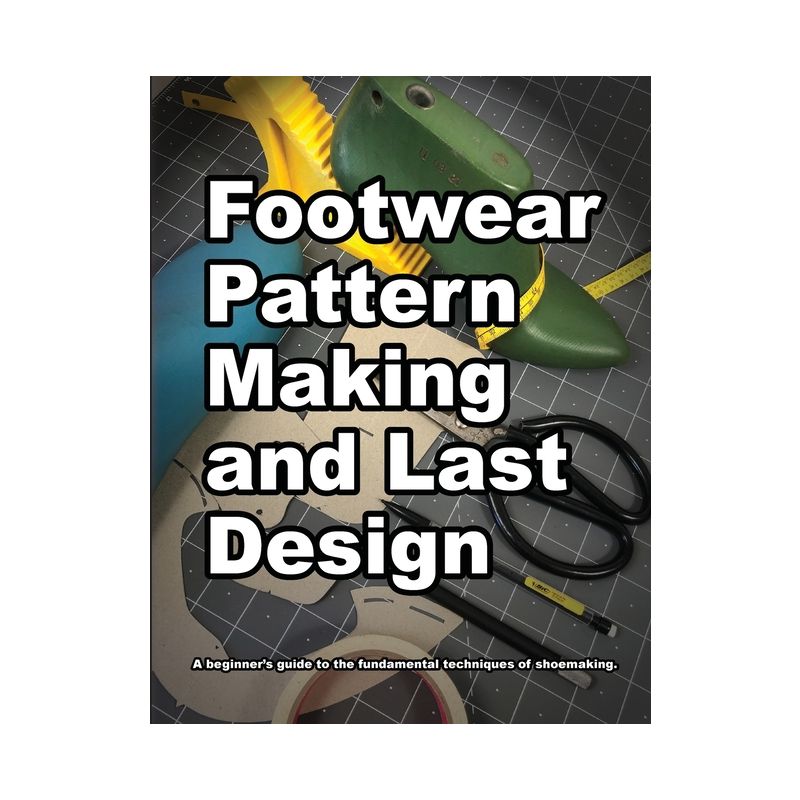Footwear Pattern Making and Last Design - (How Shoes Are Made) by  Wade Motawi (Paperback), 1 of 2
