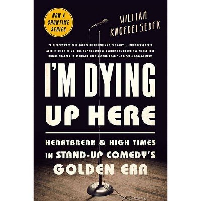 I'm Dying Up Here - by  William K Knoedelseder (Paperback)