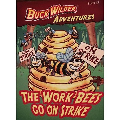 The Work Bees Go on Strike - (Buck Wilder Adventures) by  Timothy Smith (Paperback)