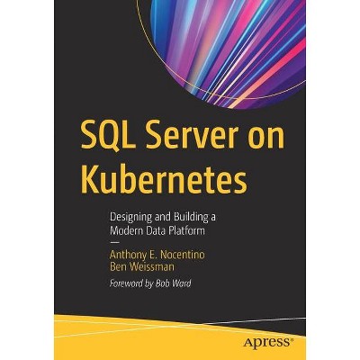 SQL Server on Kubernetes - by  Anthony E Nocentino & Ben Weissman (Paperback)