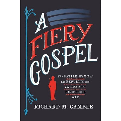 A Fiery Gospel - (Religion and American Public Life) by  Richard M Gamble (Hardcover)