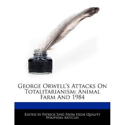 George Orwell's Attacks on Totalitarianism - by  Patrick Sing (Paperback)