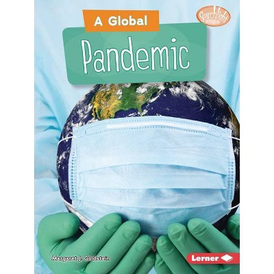 A Global Pandemic - (Searchlight Books (Tm) -- Understanding the Coronavirus) by  Margaret J Goldstein (Paperback)