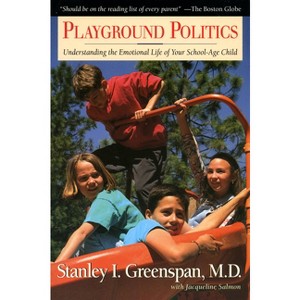 Playground Politics - by  Stanley I Greenspan & Jacqueline Salmon (Paperback) - 1 of 1