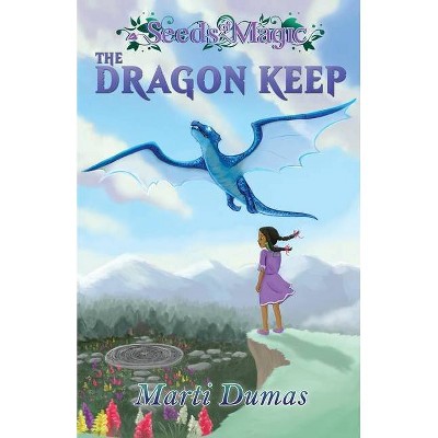 The Dragon Keep - (Seeds of Magic) by  Marti Dumas (Paperback)