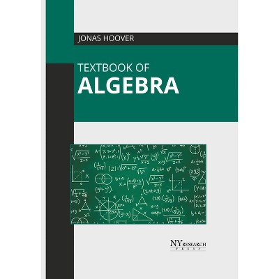 Textbook of Algebra - by  Jonas Hoover (Hardcover)