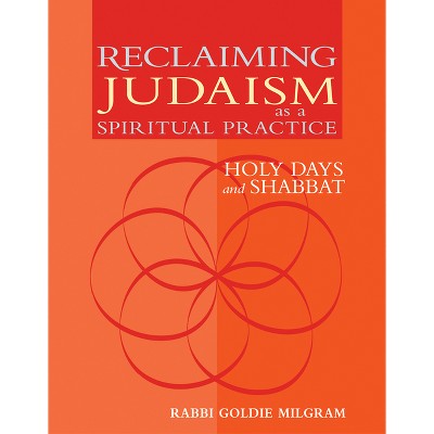 Reclaiming Judaism as a Spiritual Practice - by  Goldie Milgram (Paperback)