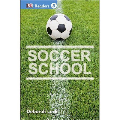 Soccer School - (DK Readers Level 3) by  DK (Paperback)