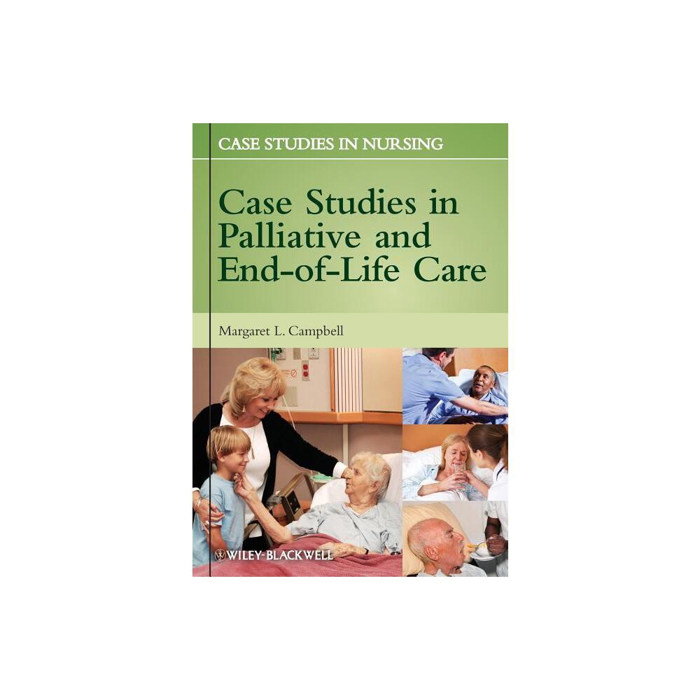 Case Studies in Palliative and End-Of-Life Care - (Case Studies in Nursing) by Margaret L Campbell (Paperback)