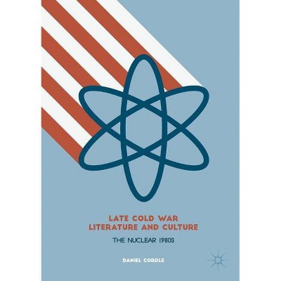 Late Cold War Literature and Culture - by  Daniel Cordle (Paperback)